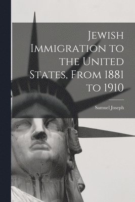 Samuel Joseph - Jewish Immigration to the United States, From 1881 to 1910, Häftad