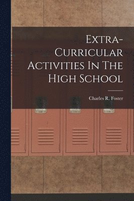 Charles R Foster - Extra-Curricular Activities In The High School, Häftad