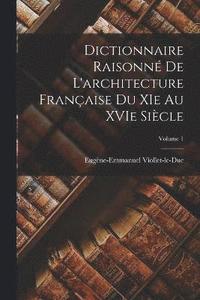 bokomslag Dictionnaire raisonn de l'architecture franaise du XIe au XVIe sicle; Volume 1