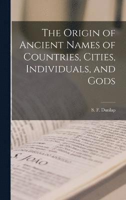 bokomslag Origin of Ancient Names of Countries, Cities, Individuals, and Gods
