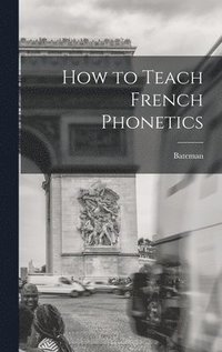 bokomslag How to Teach French Phonetics