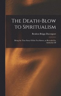 bokomslag The Death-blow to Spiritualism