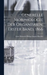 bokomslag Generelle Morphologie der Organismen, Erster Band, 1866