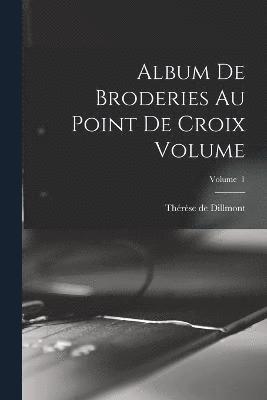 Album de broderies au point de croix Volume; Volume 1 1