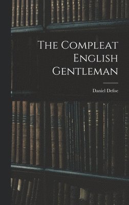 Defoe Daniel, Defoe, Daniel - Compleat English Gentleman, Inbunden