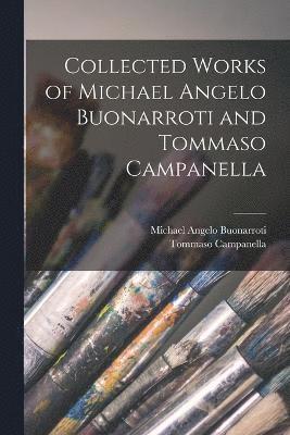 Collected Works of Michael Angelo Buonarroti and Tommaso Campanella 1