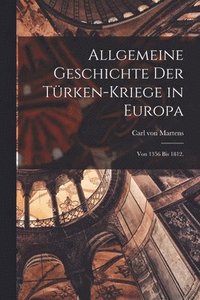 bokomslag Allgemeine Geschichte der Trken-Kriege in Europa