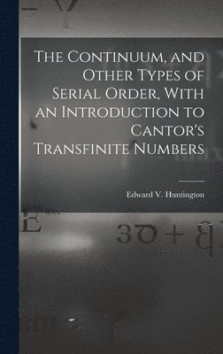 The Continuum, and Other Types of Serial Order, With an Introduction to Cantor's Transfinite Numbers 1