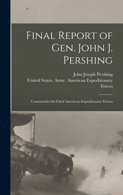 Final Report of Gen. John J. Pershing 1