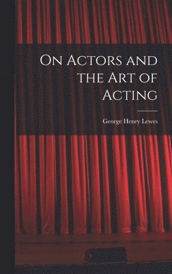 bokomslag On Actors and the art of Acting