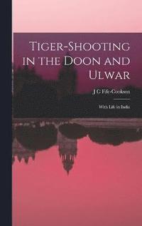 bokomslag Tiger-Shooting in the Doon and Ulwar
