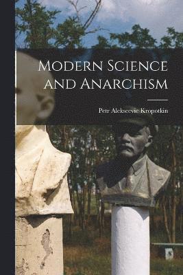 Petr Alekseevic Kropotkin - Modern Science and Anarchism, Häftad