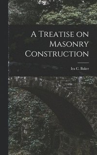 bokomslag A Treatise on Masonry Construction