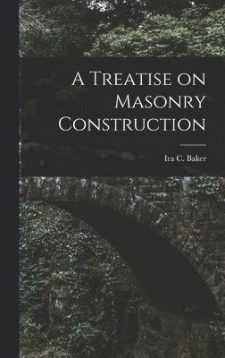 A Treatise on Masonry Construction 1