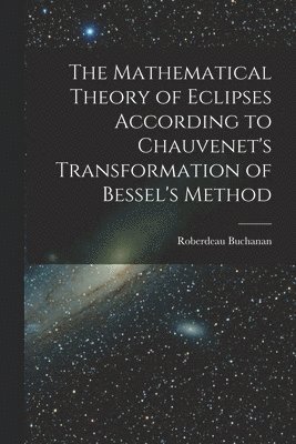 The Mathematical Theory of Eclipses According to Chauvenet's Transformation of Bessel's Method 1