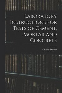 bokomslag Laboratory Instructions for Tests of Cement, Mortar and Concrete