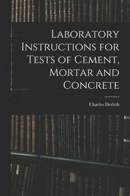 bokomslag Laboratory Instructions for Tests of Cement, Mortar and Concrete