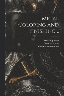 ... Metal Coloring and Finishing .. 1