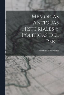 Memorias Antiguas Historiales y Politicas del Per 1