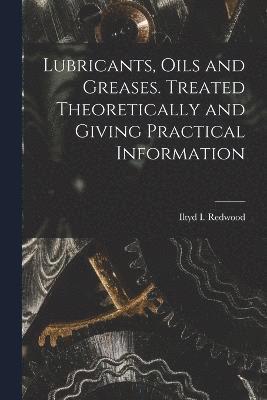 Iltyd I Redwood, Iltyd I. Redwood - Lubricants, Oils and Greases. Treated Theoretically and Giving Practical Information, Häftad