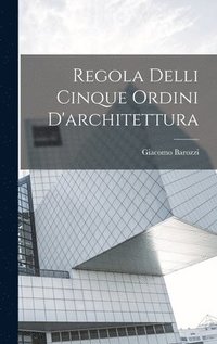 bokomslag Regola Delli Cinque Ordini D'architettura