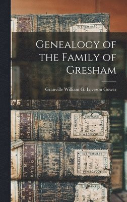 Genealogy of the Family of Gresham 1