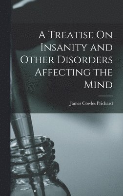 A Treatise On Insanity and Other Disorders Affecting the Mind 1