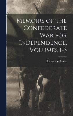 Memoirs of the Confederate War for Independence, Volumes 1-3 1