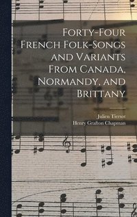 bokomslag Forty-Four French Folk-Songs and Variants From Canada, Normandy, and Brittany