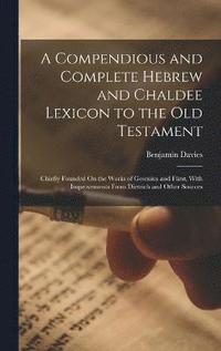 bokomslag A Compendious and Complete Hebrew and Chaldee Lexicon to the Old Testament