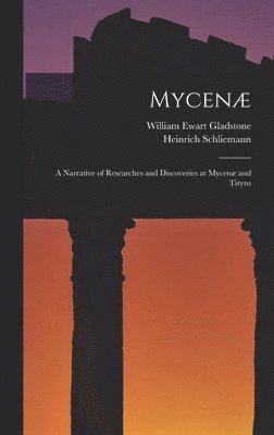 William Ewart Gladstone, Heinrich Schliemann - Mycenæ, Inbunden