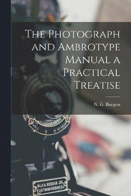 bokomslag The Photograph and Ambrotype Manual a Practical Treatise