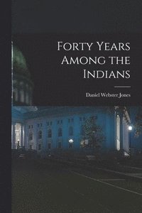 bokomslag Forty Years Among the Indians