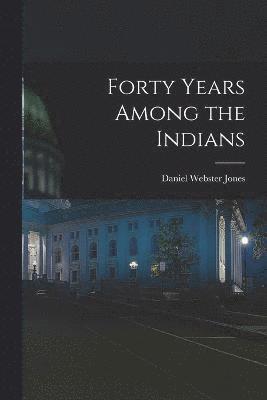 bokomslag Forty Years Among the Indians