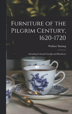 Furniture of the Pilgrim Century, 1620-1720 1