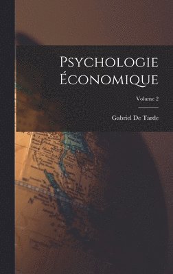Gabriel De Tarde - Psychologie Économique; Volume 2, Inbunden