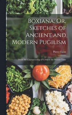 Pierce Egan - Boxiana; Or, Sketches of Ancient and Modern Pugilism, Inbunden