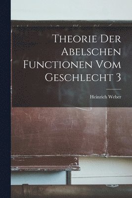 bokomslag Theorie Der Abelschen Functionen Vom Geschlecht 3