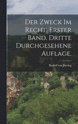 Der Zweck im Recht. Erster Band. Dritte durchgesehene Auflage. 1