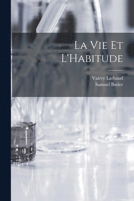Samuel Butler, Valéry Larbaud - Vie et L'Habitude, Häftad