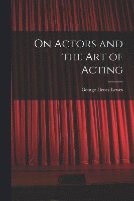 bokomslag On Actors and the art of Acting