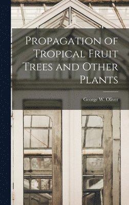 Propagation of Tropical Fruit Trees and Other Plants 1