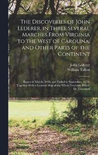 bokomslag The Discoveries of John Lederer, in Three Several Marches From Virginia to the West of Carolina, and Other Parts of the Continent