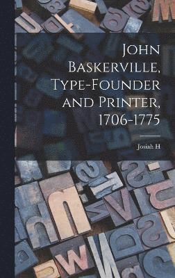 John Baskerville, Type-founder and Printer, 1706-1775 1