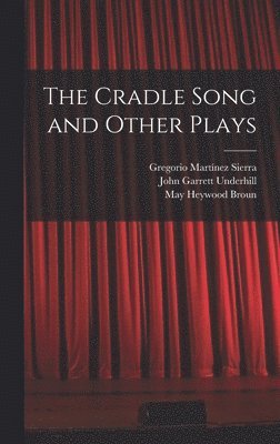 John Garrett Underhill, Gregorio Martínez Sierra, May Heywood Broun - Cradle Song and Other Plays, Inbunden