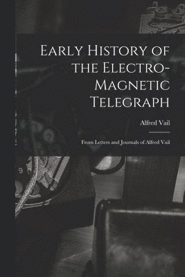 bokomslag Early History of the Electro-Magnetic Telegraph