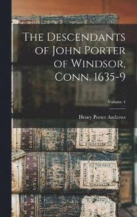 bokomslag The Descendants of John Porter of Windsor, Conn. 1635-9; Volume 1