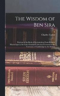 bokomslag The Wisdom of Ben Sira; Portions of the Book of Ecclesiasticus From Hebrew Manuscripts in the Cairo Genizah Collection Presented to the University of Cambridge by the Editors