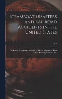 bokomslag Steamboat Disasters and Railroad Accidents in the United States