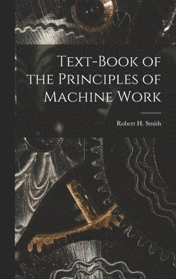 Text-book of the Principles of Machine Work 1